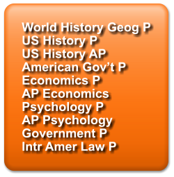 World History Geog P US History P US History AP American Gov’t P Economics P AP Economics Psychology P AP Psychology Government P Intr Amer Law P